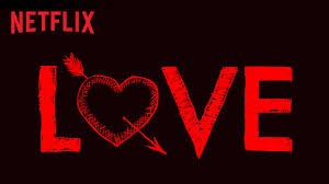 Love: A Netflix Original Series